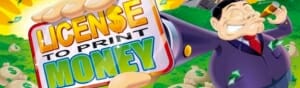License To Print Money